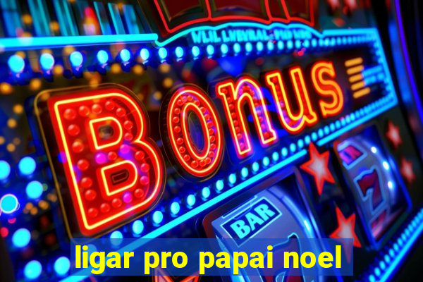 ligar pro papai noel